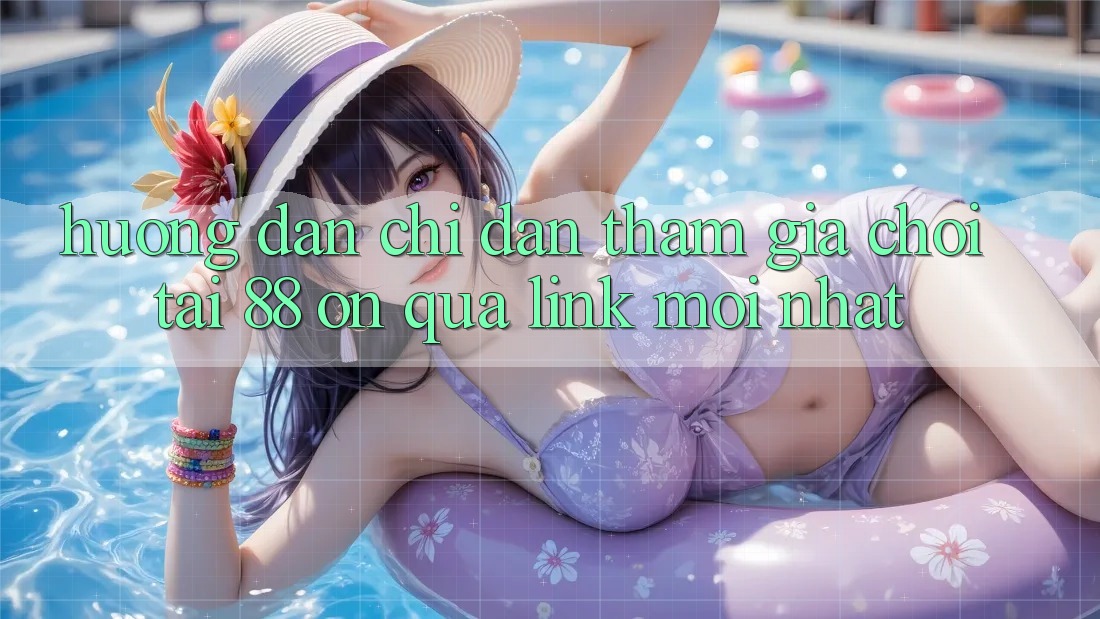 Hướng dẫn chỉ dẫn tham gia chơi tại 88 on qua link mới nhất Hướng dẫn chỉ dẫn tham gia chơi tại 88 on qua link mới nhất