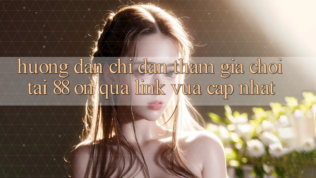 Hướng dẫn chỉ dẫn tham gia chơi tại 88 on qua link vừa cập nhật Hướng dẫn chỉ dẫn tham gia chơi tại 88 on qua link vừa cập nhật