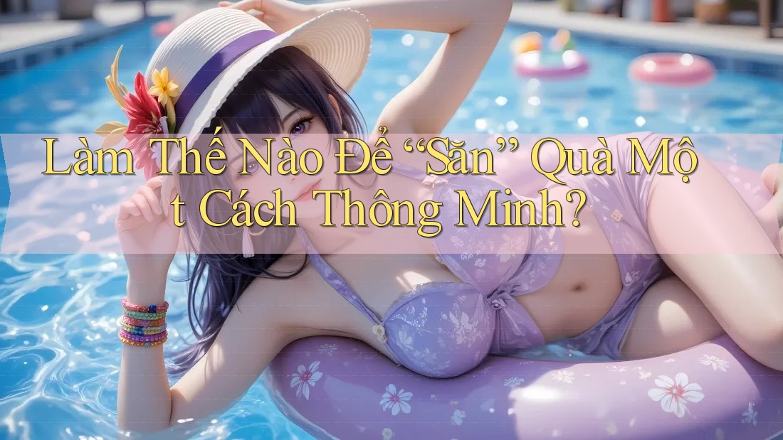 Làm Thế Nào Để “Săn” Quà Một Cách Thông Minh?