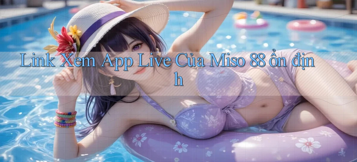 link xem app live của miso 88 ổn định