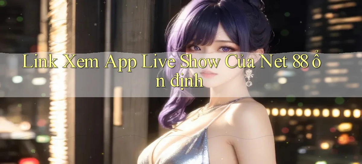 link xem app live show của net 88 ổn định