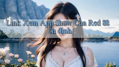 link xem app show của red 88 ổn định