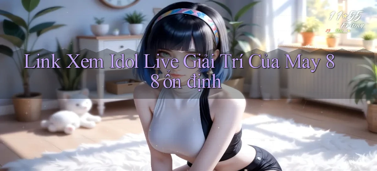 link xem idol live giải trí của may 88 ổn định
