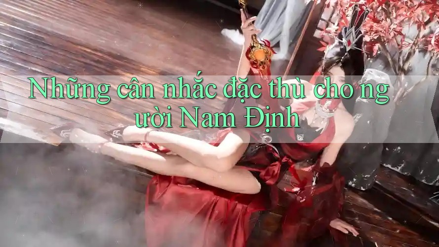 Những cân nhắc đặc thù cho người Nam Định