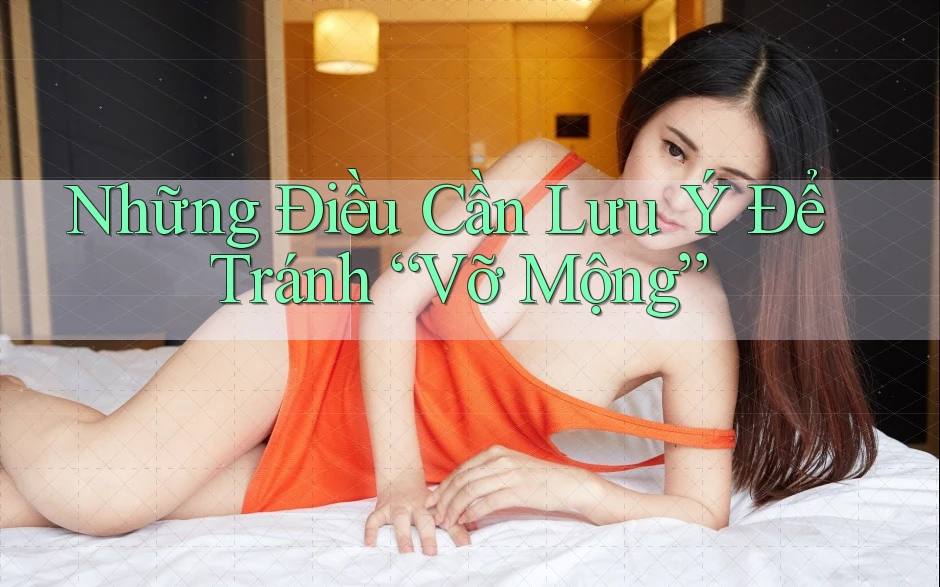 Những Điều Cần Lưu Ý Để Tránh “Vỡ Mộng” Những Điều Cần Lưu Ý Để Tránh “Vỡ Mộng”