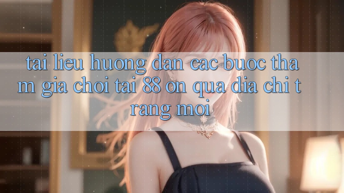 Tài liệu hướng dẫn các bước tham gia chơi tại 88 on qua địa chỉ trang mới Tài liệu hướng dẫn các bước tham gia chơi tại 88 on qua địa chỉ trang mới