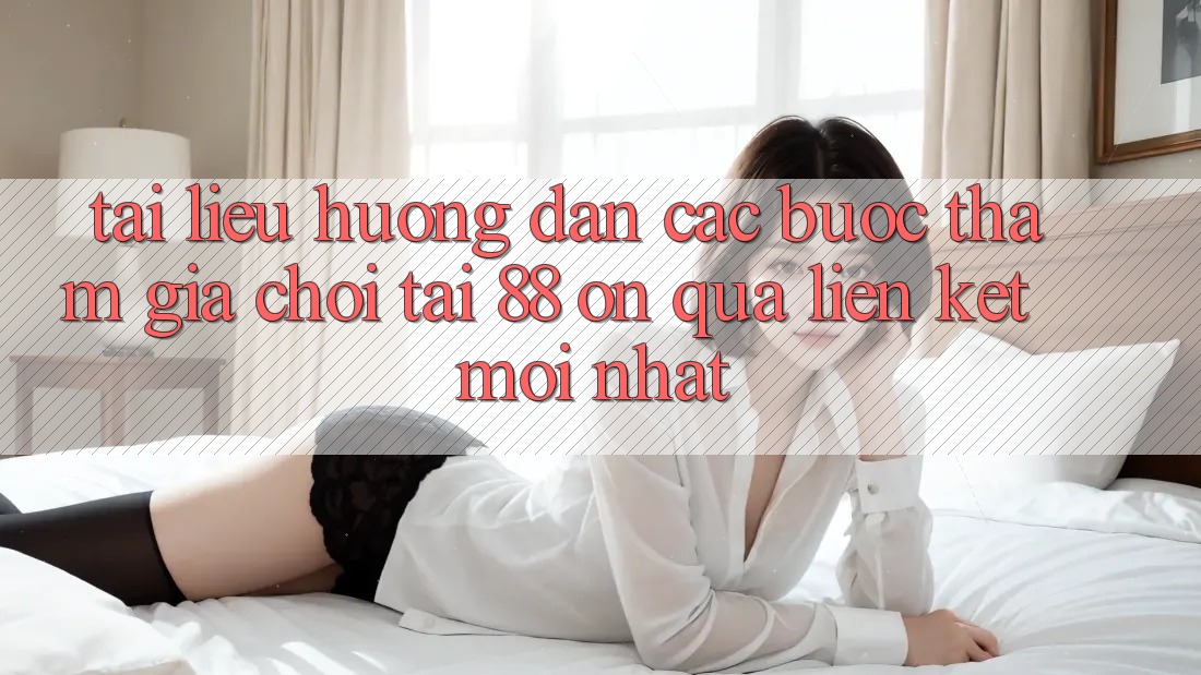 Tài liệu hướng dẫn các bước tham gia chơi tại 88 on qua liên kết mới nhất
