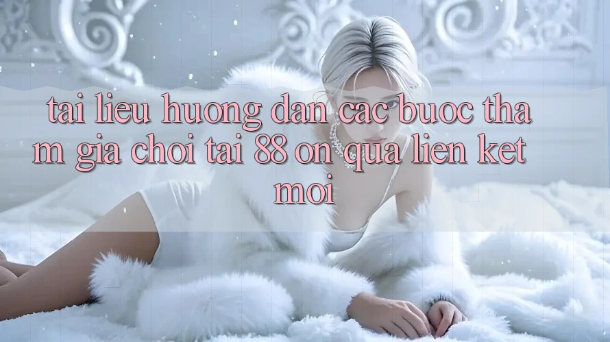 Tài liệu hướng dẫn các bước tham gia chơi tại 88 on qua liên kết mới