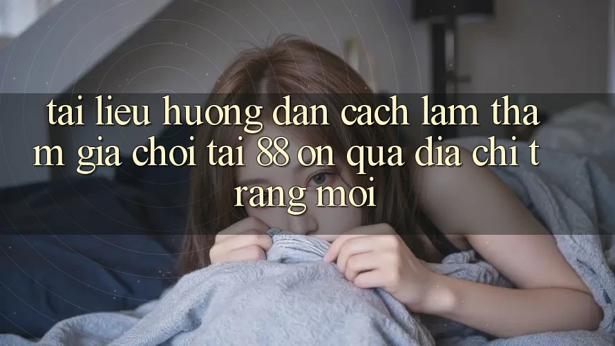 Tài liệu hướng dẫn cách làm tham gia chơi tại 88 on qua địa chỉ trang mới