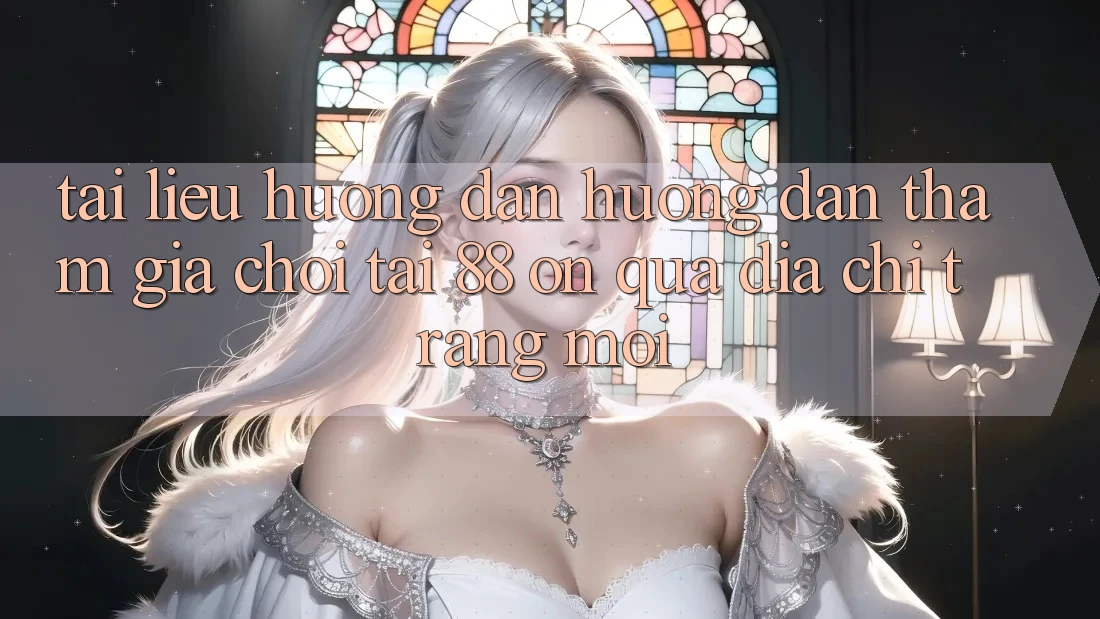 Tài liệu hướng dẫn hướng dẫn tham gia chơi tại 88 on qua địa chỉ trang mới
