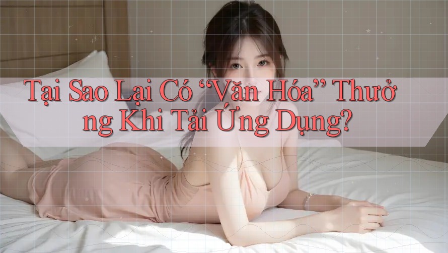 Tại Sao Lại Có “Văn Hóa” Thưởng Khi Tải Ứng Dụng?