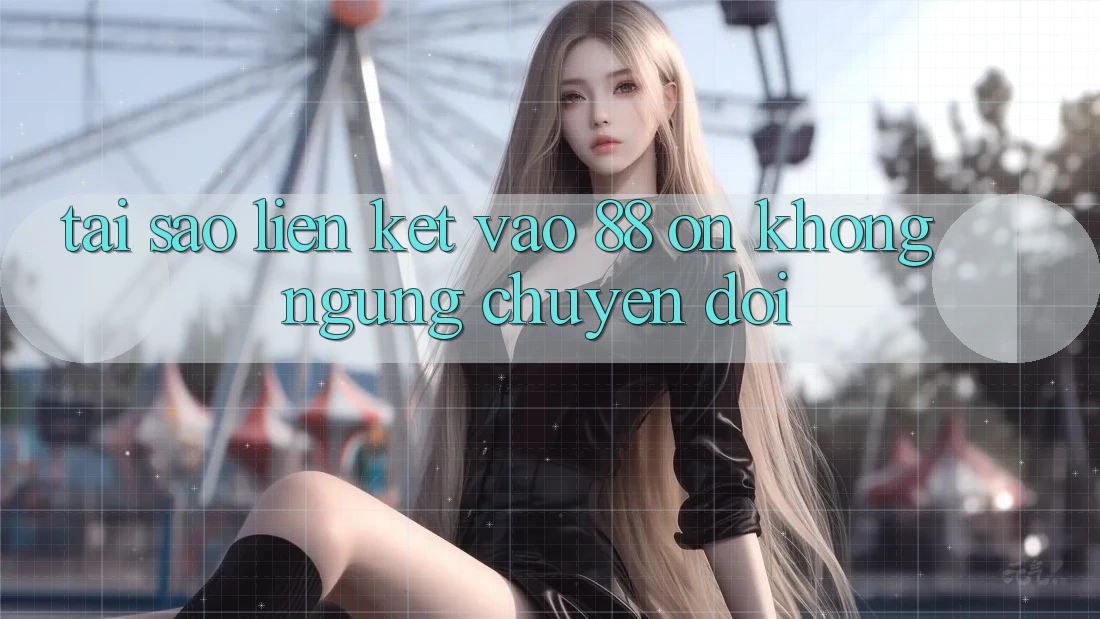 Tại sao liên kết vào 88 on không ngừng chuyển đổi?