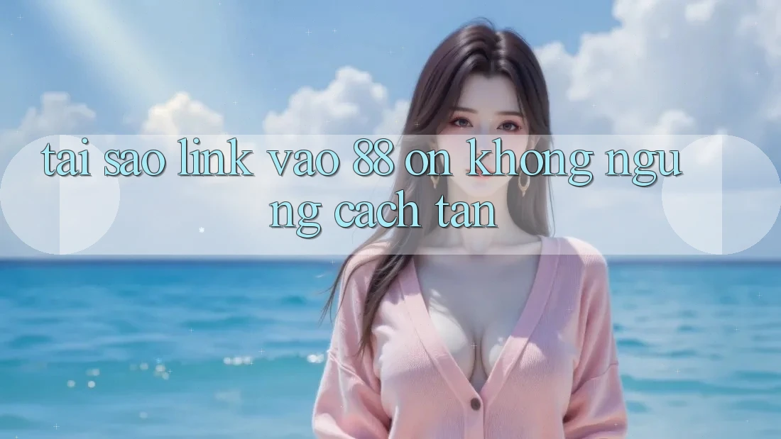 Tại sao link vào 88 on không ngừng cách tân? Tại sao link vào 88 on không ngừng cách tân?