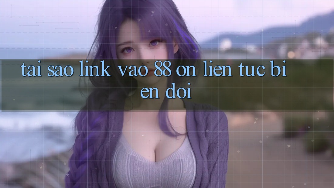 Tại sao link vào 88 on liên tục biến đổi? Tại sao link vào 88 on liên tục biến đổi?