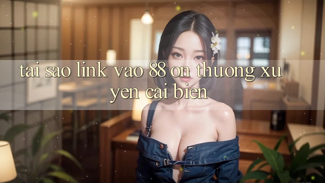 Tại sao link vào 88 on thường xuyên cải biến?
