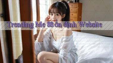 trending me 88 ổn định website