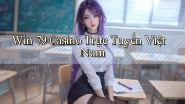 win 79 casino trực tuyến việt nam